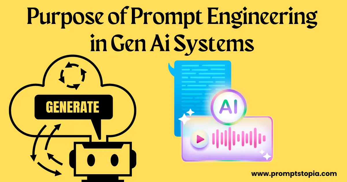 Purpose of Prompt Engineering in Gen Ai Systems