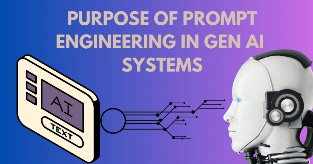 purpose of prompt engineering in gen ai systems