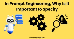 In-Prompt-Engineering-Why-Is-It-Important-to-Specify