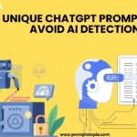 7 Unique ChatGPT Prompts to Avoid Ai Detection