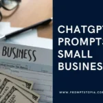 ChatGPT Prompts That Will Help You Start A Small Business