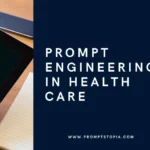 Prompt Engineering in Health Care